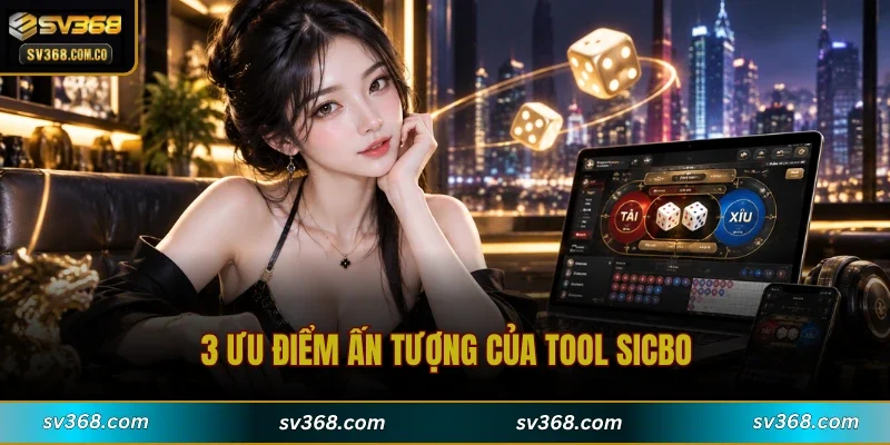 3 ưu điểm ấn tượng của tool Sicbo