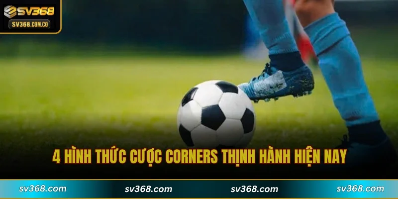 4 hình thức cược corners thịnh hành hiện nay