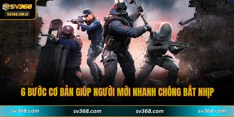 6 bước cơ bản giúp người mới nhanh chóng bắt nhịp