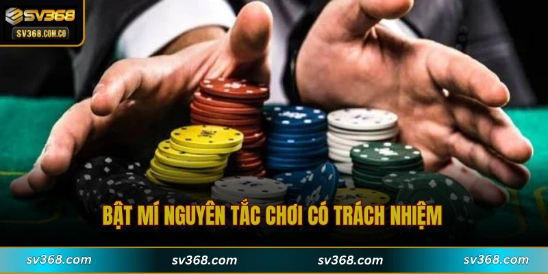 Bật mí nguyên tắc chơi có trách nhiệm