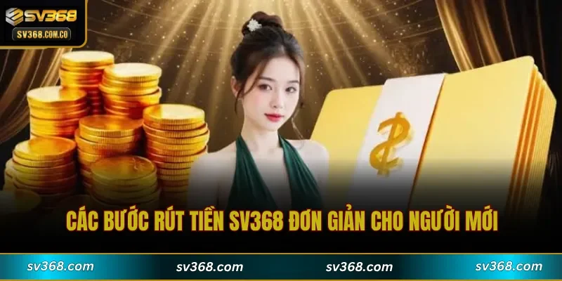 Các bước Rút Tiền SV368 đơn giản cho người mới