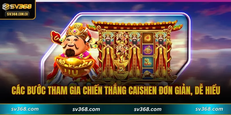 Các bước tham gia Chiến Thắng CaiShen đơn giản, dễ hiểu