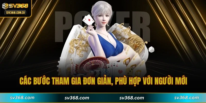 Các bước tham gia đơn giản, phù hợp với người mới