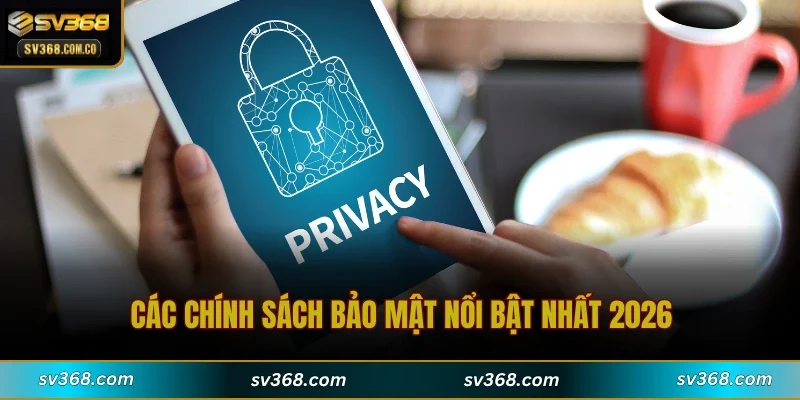Các chính sách bảo mật nổi bật nhất 2026