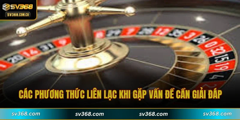 Các phương thức liên lạc khi gặp vấn đề cần giải đáp