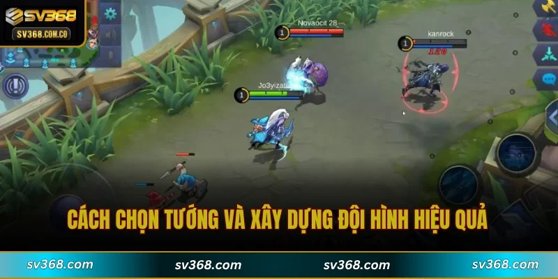 Cách chọn tướng và xây dựng đội hình hiệu quả