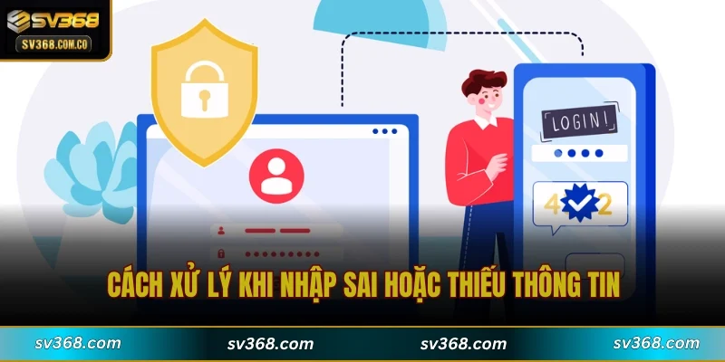 Cách xử lý khi nhập sai hoặc thiếu thông tin