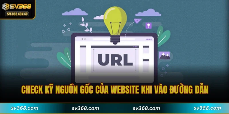 Check kỹ nguồn gốc của website khi vào đường dẫn