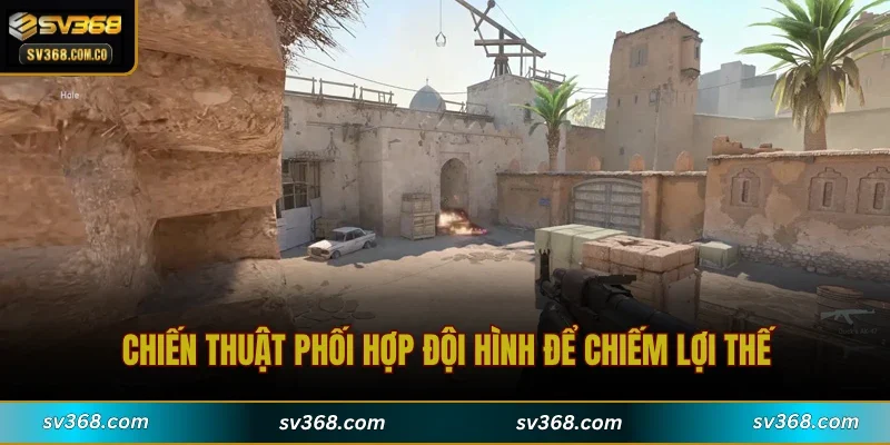 Chiến thuật phối hợp đội hình để chiếm lợi thế