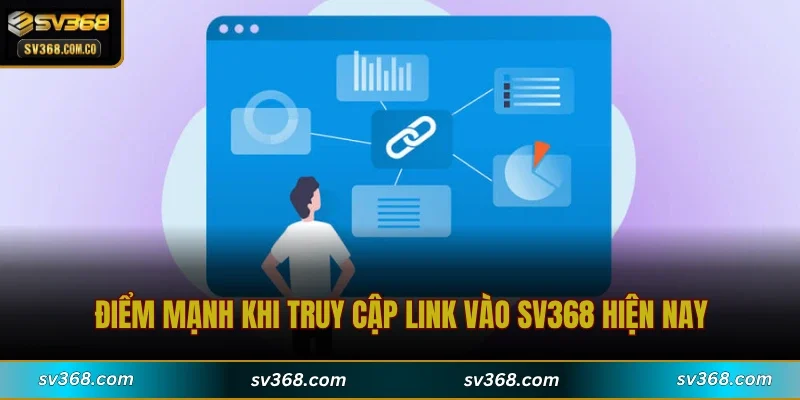 Điểm mạnh khi truy cập link vào SV368 hiện nay