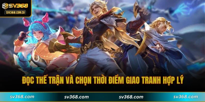 Đọc thế trận và chọn thời điểm giao tranh hợp lý