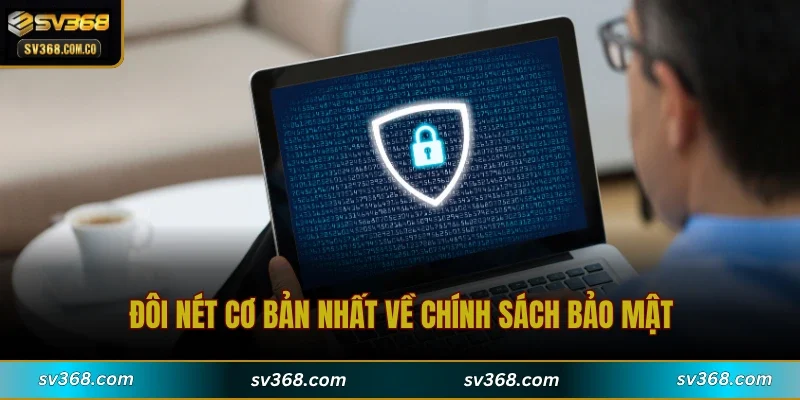 Đôi nét cơ bản nhất về chính sách bảo mật