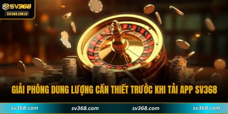 Giải phóng dung lượng cần thiết trước khi tải app SV368