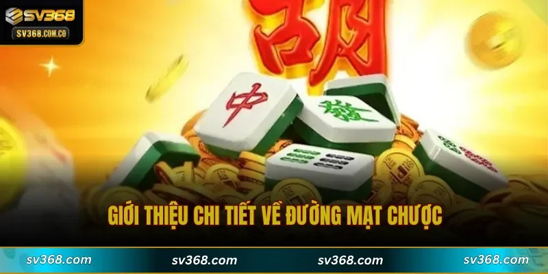 Giới thiệu chi tiết về Đường Mạt Chược