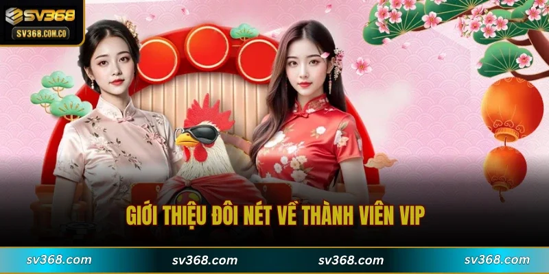 Giới thiệu đôi nét về thành viên VIP