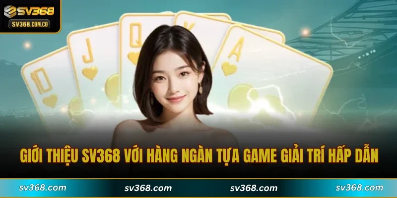 Giới thiệu SV368 với hàng ngàn tựa game giải trí hấp dẫn