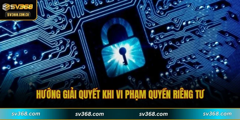 Hướng giải quyết khi vi phạm quyền riêng tư