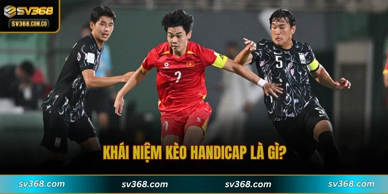 Khái niệm kèo Handicap là gì?