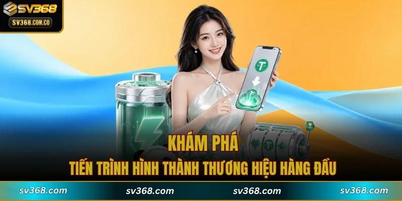 Khám phá tiến trình hình thành thương hiệu hàng đầu