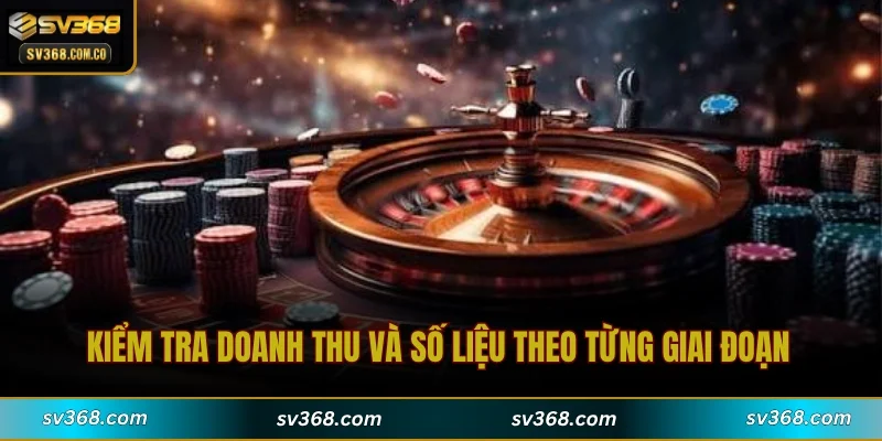 Kiểm tra doanh thu và số liệu theo từng giai đoạn