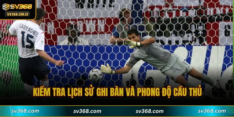 Kiểm tra lịch sử ghi bàn và phong độ cầu thủ
