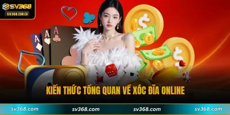 Kiến thức tổng quan về Xóc Đĩa Online