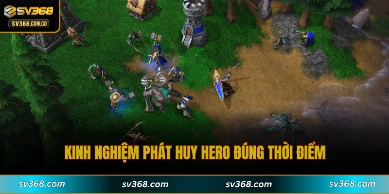 Kinh nghiệm phát huy Hero đúng thời điểm