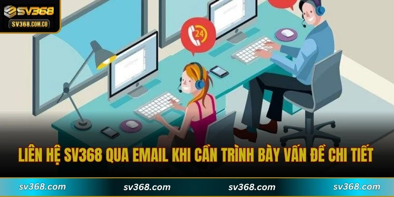 Liên hệ SV368 qua email khi cần trình bày vấn đề chi tiết