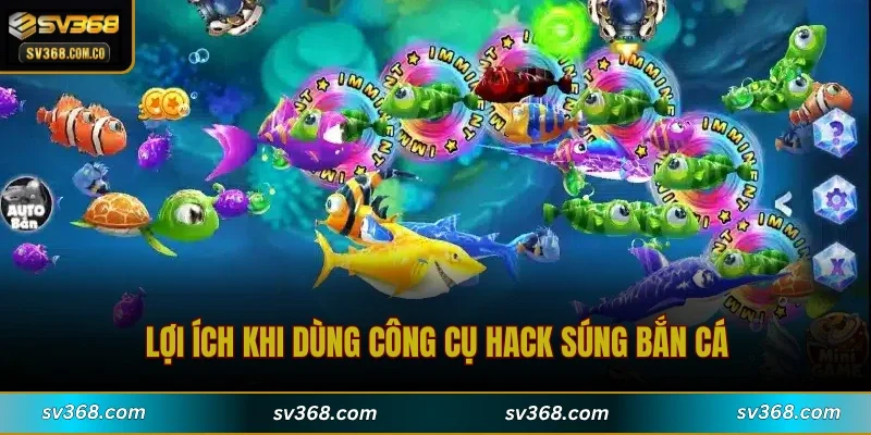 Lợi ích khi dùng công cụ hack súng bắn cá