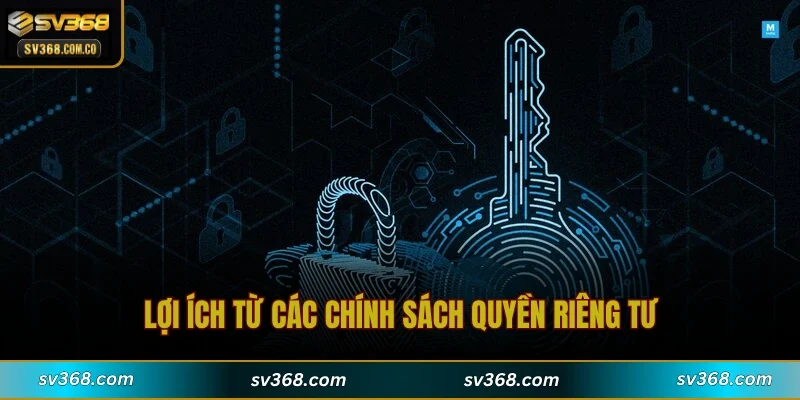 Lợi ích từ các chính sách quyền riêng tư