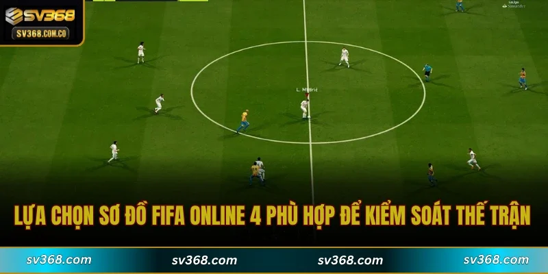 Lựa chọn sơ đồ Fifa Online 4 phù hợp để kiểm soát thế trận