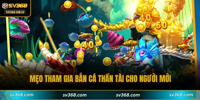 Mẹo tham gia Bắn Cá Thần Tài cho người mới