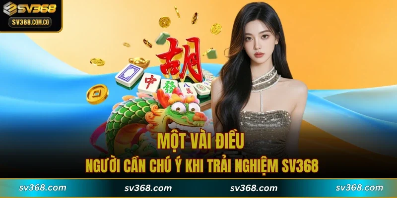 Một vài điều người cần chú ý khi trải nghiệm SV368