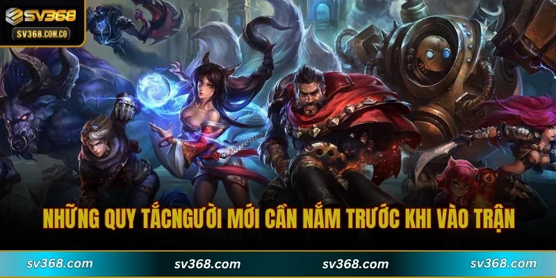 Những quy tắc người mới cần nắm trước khi vào trận