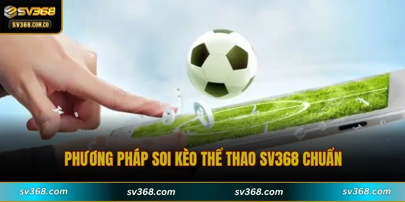 Phương pháp soi kèo thể thao SV368 chuẩn