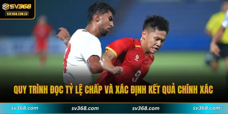 Quy trình đọc tỷ lệ chấp và xác định kết quả chính xác
