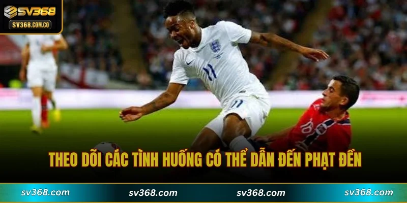 Theo dõi các tình huống có thể dẫn đến phạt đền