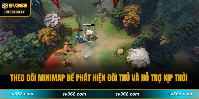 Theo dõi Minimap để phát hiện đối thủ và hỗ trợ đồng đội kịp thời
