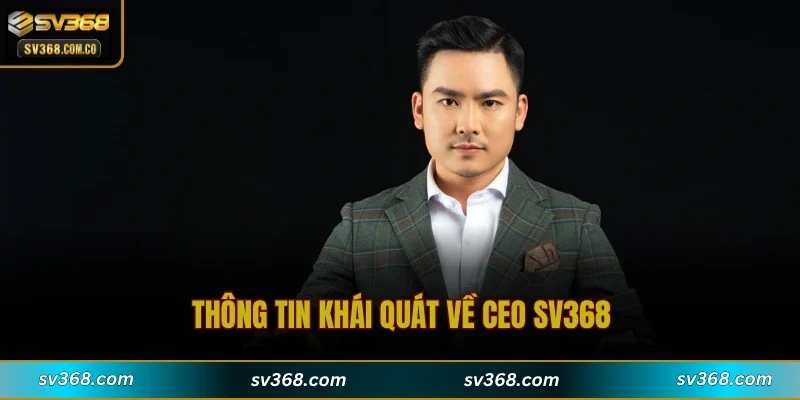 Thông tin khái quát về CEO SV368