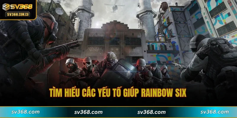 Tìm hiểu các yếu tố giúp Rainbow Six