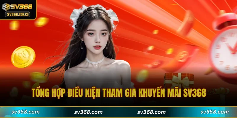 Tổng hợp điều kiện tham gia Khuyến Mãi SV368