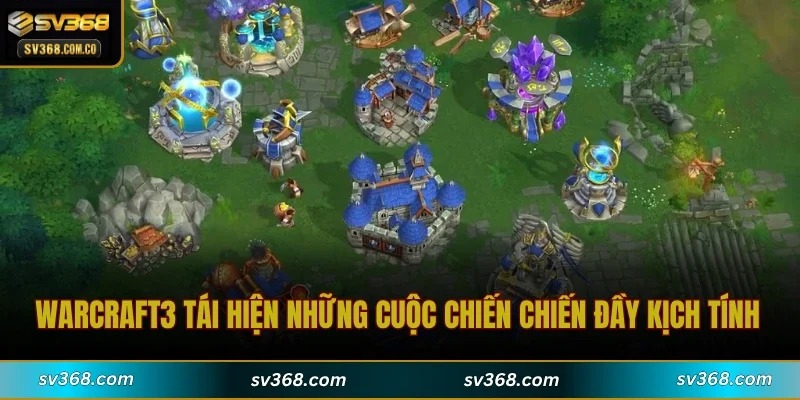 Warcraft3 tái hiện những cuộc chiến chiến đầy kịch tính